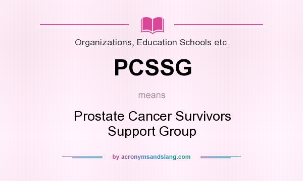 What does PCSSG mean? It stands for Prostate Cancer Survivors Support Group