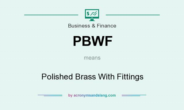 What does PBWF mean? It stands for Polished Brass With Fittings