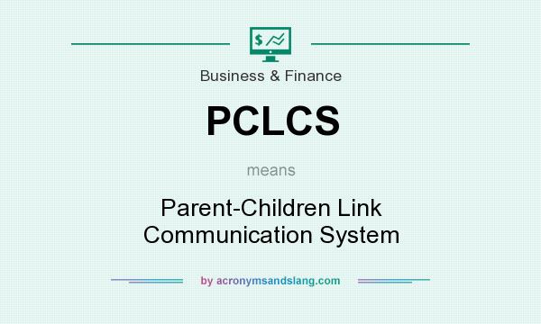 What does PCLCS mean? It stands for Parent-Children Link Communication System