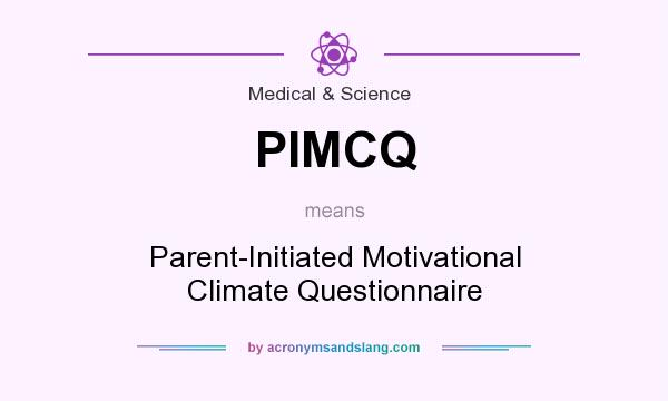What does PIMCQ mean? It stands for Parent-Initiated Motivational Climate Questionnaire