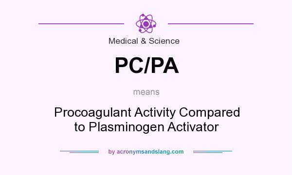 What does PC/PA mean? It stands for Procoagulant Activity Compared to Plasminogen Activator