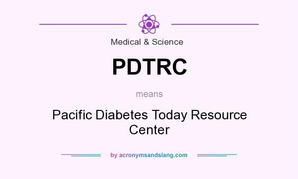 What does PDTRC mean? It stands for Pacific Diabetes Today Resource Center