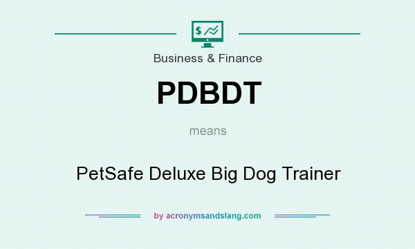 What does PDBDT mean? It stands for PetSafe Deluxe Big Dog Trainer