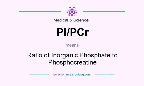 What does Pi/PCr mean? It stands for Ratio of Inorganic Phosphate to Phosphocreatine