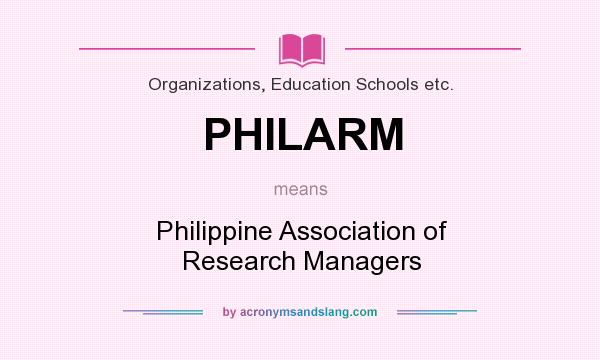 What does PHILARM mean? It stands for Philippine Association of Research Managers