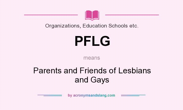 What does PFLG mean? It stands for Parents and Friends of Lesbians and Gays