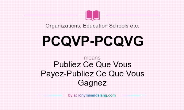 What does PCQVP-PCQVG mean? It stands for Publiez Ce Que Vous Payez-Publiez Ce Que Vous Gagnez
