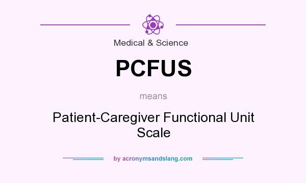 What does PCFUS mean? It stands for Patient-Caregiver Functional Unit Scale