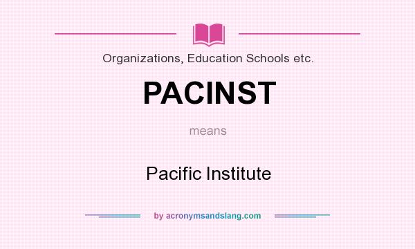 What does PACINST mean? It stands for Pacific Institute