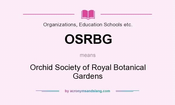 What does OSRBG mean? It stands for Orchid Society of Royal Botanical Gardens
