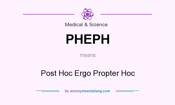 What does PHEPH mean? It stands for Post Hoc Ergo Propter Hoc