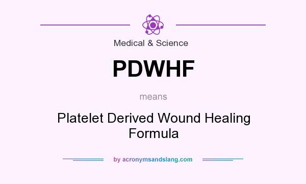 What does PDWHF mean? It stands for Platelet Derived Wound Healing Formula