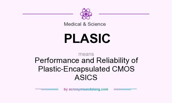 What does PLASIC mean? It stands for Performance and Reliability of Plastic-Encapsulated CMOS ASICS