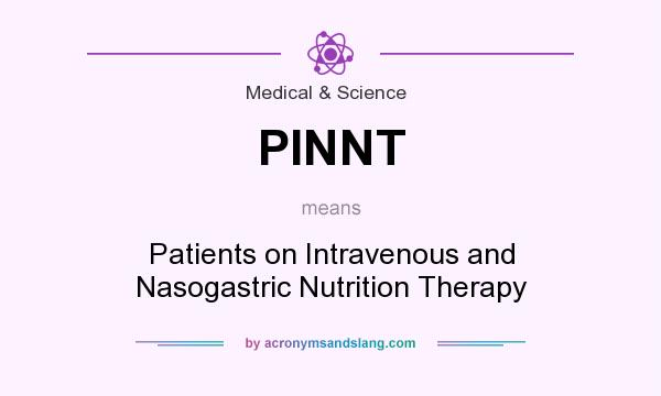 What does PINNT mean? It stands for Patients on Intravenous and Nasogastric Nutrition Therapy
