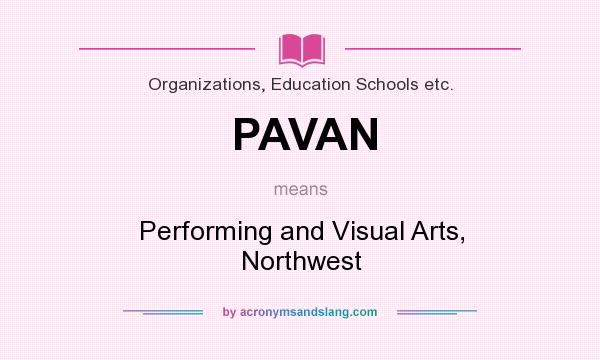 What does PAVAN mean? It stands for Performing and Visual Arts, Northwest