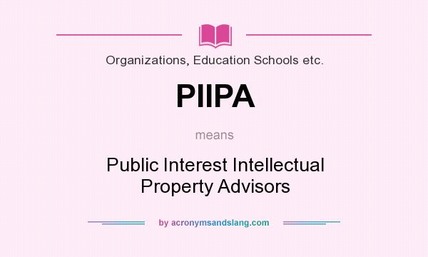 What does PIIPA mean? It stands for Public Interest Intellectual Property Advisors