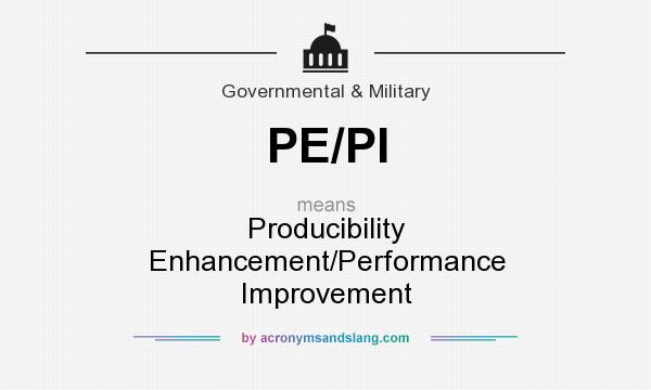 What does PE/PI mean? It stands for Producibility Enhancement/Performance Improvement
