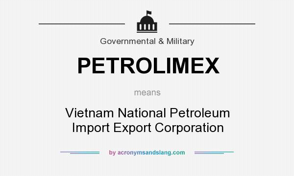 What does PETROLIMEX mean? It stands for Vietnam National Petroleum Import Export Corporation