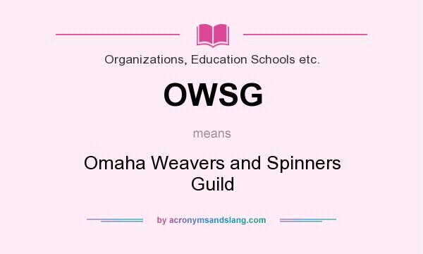 What does OWSG mean? It stands for Omaha Weavers and Spinners Guild