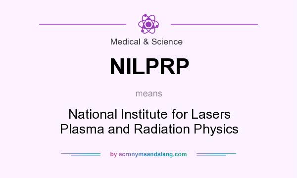 What does NILPRP mean? It stands for National Institute for Lasers Plasma and Radiation Physics