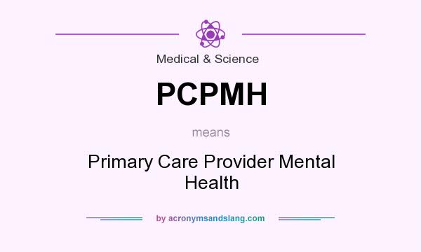 What does PCPMH mean? It stands for Primary Care Provider Mental Health