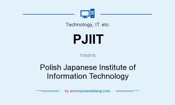 What does PJIIT mean? It stands for Polish Japanese Institute of Information Technology