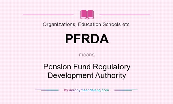 What does PFRDA mean? It stands for Pension Fund Regulatory Development Authority