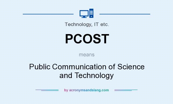 What does PCOST mean? It stands for Public Communication of Science and Technology