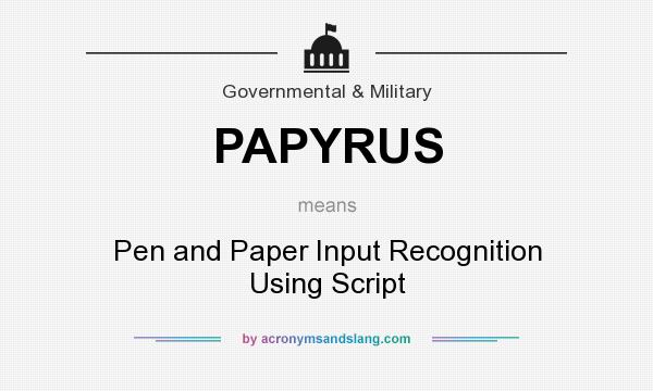 What does PAPYRUS mean? It stands for Pen and Paper Input Recognition Using Script