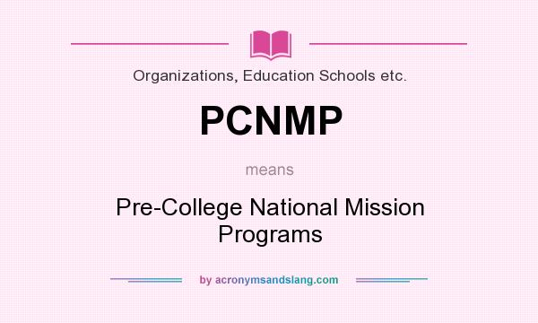 What does PCNMP mean? It stands for Pre-College National Mission Programs