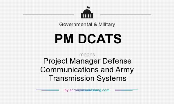 What does PM DCATS mean? It stands for Project Manager Defense Communications and Army Transmission Systems