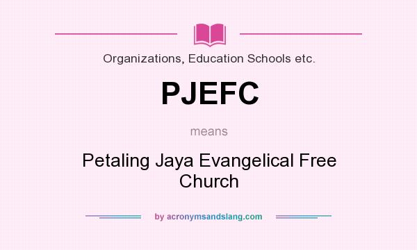 What does PJEFC mean? It stands for Petaling Jaya Evangelical Free Church
