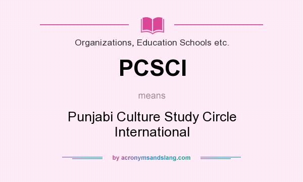 What does PCSCI mean? It stands for Punjabi Culture Study Circle International