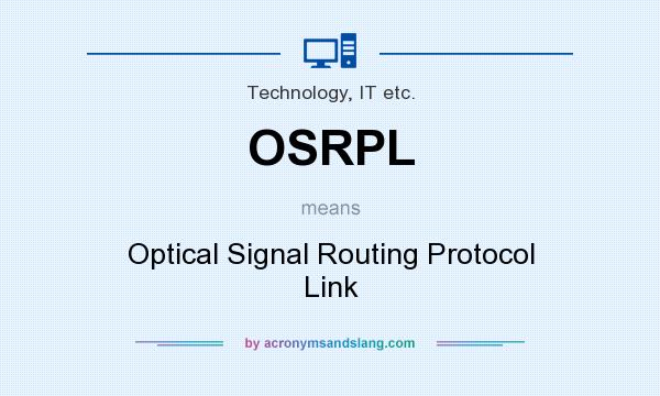 What does OSRPL mean? It stands for Optical Signal Routing Protocol Link