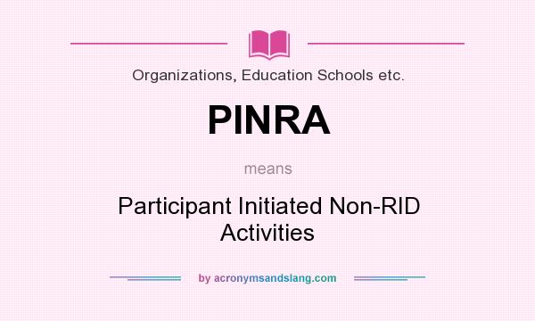 What does PINRA mean? It stands for Participant Initiated Non-RID Activities