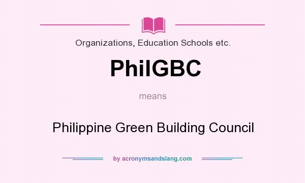 What does PhilGBC mean? It stands for Philippine Green Building Council