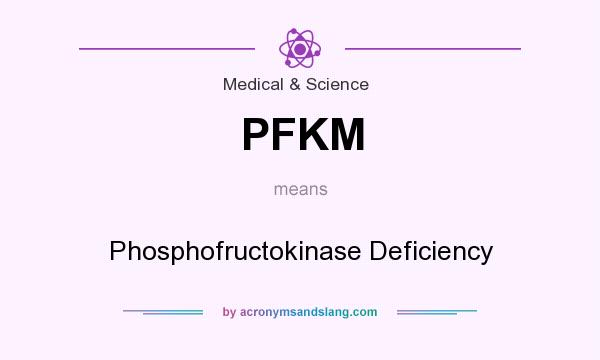 What does PFKM mean? It stands for Phosphofructokinase Deficiency