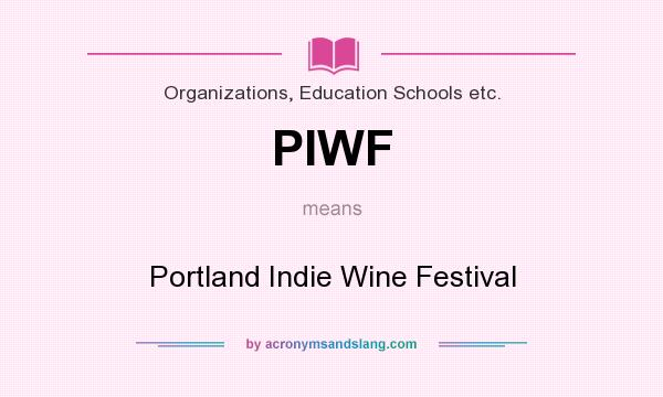 What does PIWF mean? It stands for Portland Indie Wine Festival