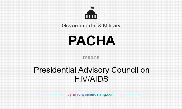 What does PACHA mean? It stands for Presidential Advisory Council on HIV/AIDS