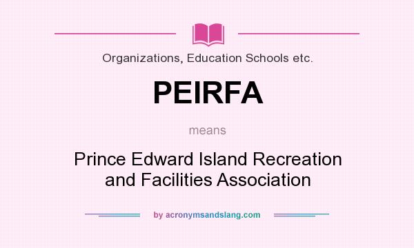 What does PEIRFA mean? It stands for Prince Edward Island Recreation and Facilities Association