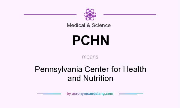 What does PCHN mean? It stands for Pennsylvania Center for Health and Nutrition