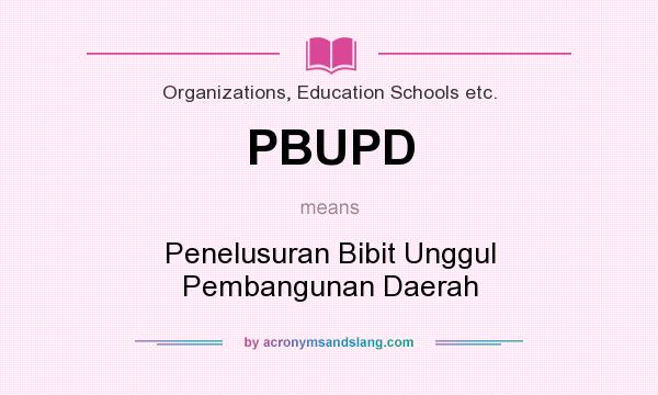 What does PBUPD mean? It stands for Penelusuran Bibit Unggul Pembangunan Daerah