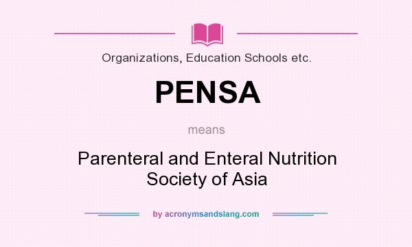 What does PENSA mean? It stands for Parenteral and Enteral Nutrition Society of Asia