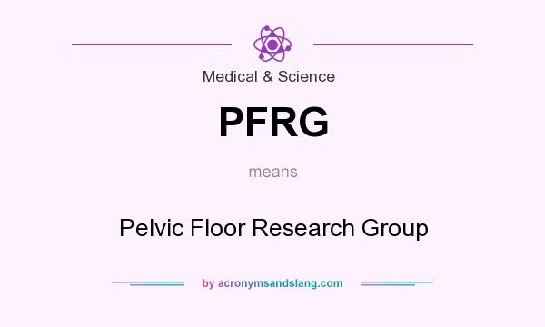 What does PFRG mean? It stands for Pelvic Floor Research Group