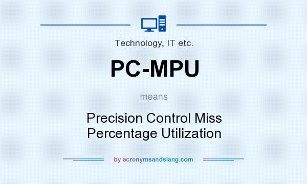 What does PC-MPU mean? It stands for Precision Control Miss Percentage Utilization