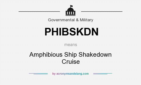 What does PHIBSKDN mean? It stands for Amphibious Ship Shakedown Cruise