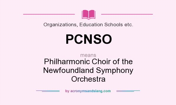 What does PCNSO mean? It stands for Philharmonic Choir of the Newfoundland Symphony Orchestra