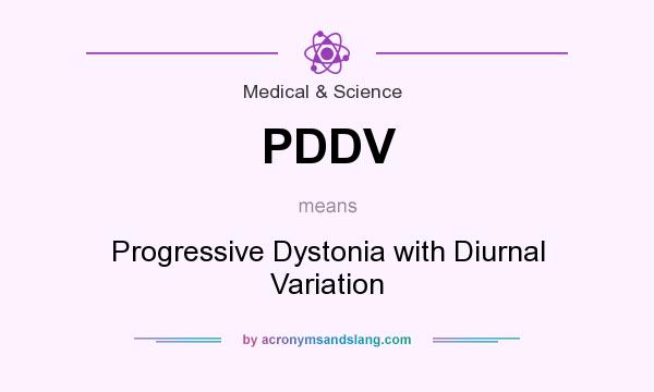 What does PDDV mean? It stands for Progressive Dystonia with Diurnal Variation