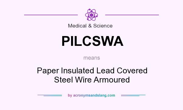 What does PILCSWA mean? It stands for Paper Insulated Lead Covered Steel Wire Armoured