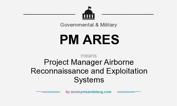 What does PM ARES mean? It stands for Project Manager Airborne Reconnaissance and Exploitation Systems